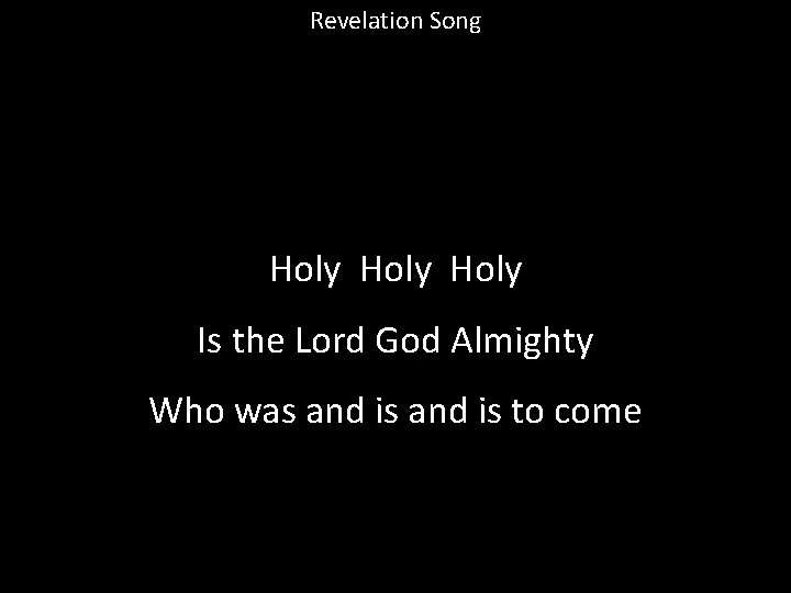 Revelation Song Holy Is the Lord God Almighty Who was and is to come