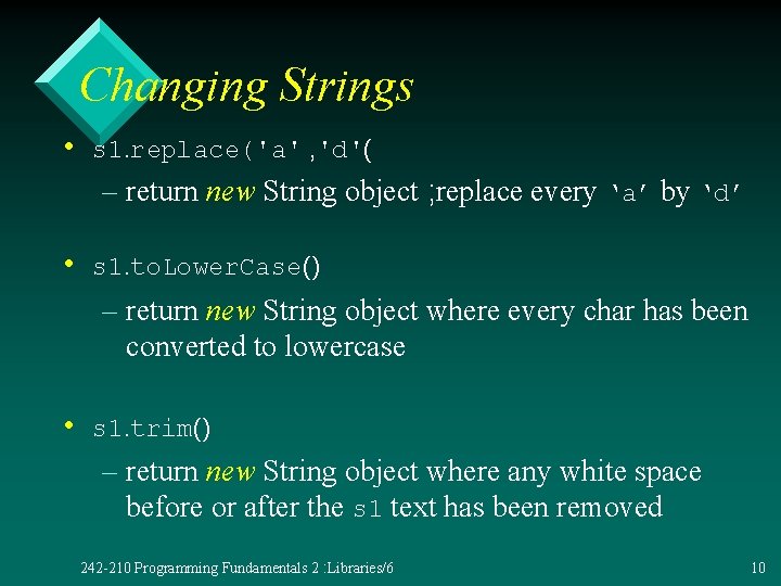 Changing Strings • s 1. replace('a' , 'd'( – return new String object ;