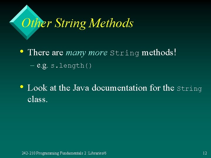 Other String Methods • There are many more String methods! – e. g. s.