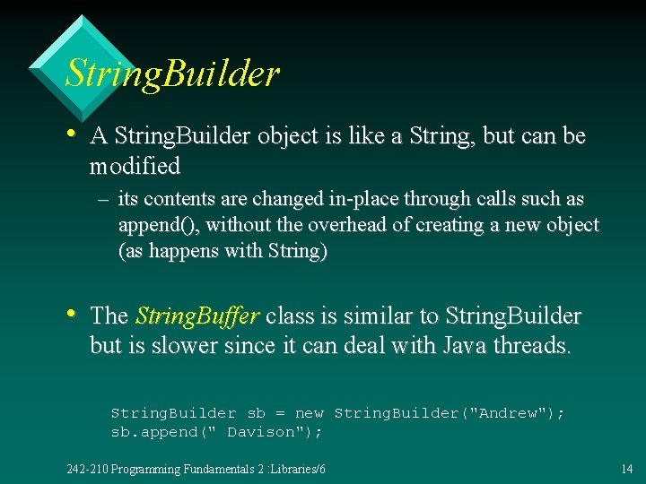 String. Builder • A String. Builder object is like a String, but can be