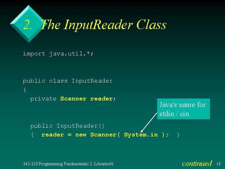 2. The Input. Reader Class import java. util. *; public class Input. Reader {