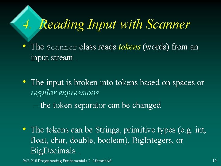 4. Reading Input with Scanner • The Scanner class reads tokens (words) from an