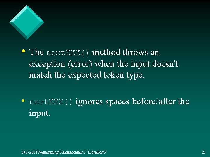  • The next. XXX() method throws an exception (error) when the input doesn't