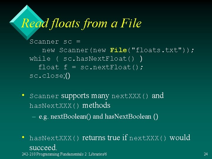 Read floats from a File Scanner sc = new Scanner(new File("floats. txt")); while (