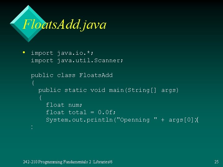 Floats. Add. java • import java. io. *; import java. util. Scanner; public class