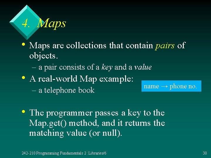 4. Maps • Maps are collections that contain pairs of objects. – a pair