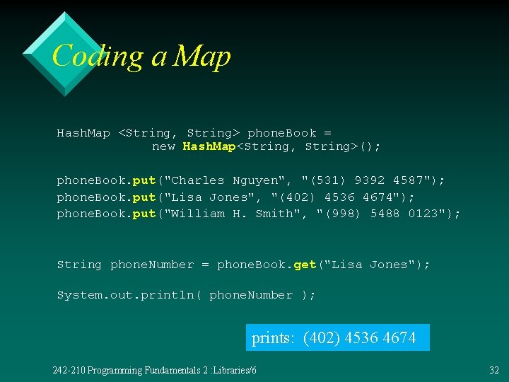 Coding a Map Hash. Map <String, String> phone. Book = new Hash. Map<String, String>();