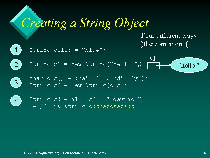 Creating a String Object 1 String color = "blue"; Four different ways )there are