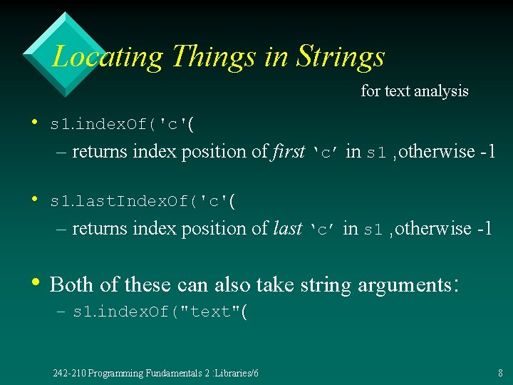 Locating Things in Strings for text analysis • s 1. index. Of('c'( – returns