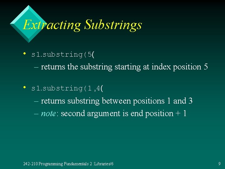 Extracting Substrings • s 1. substring(5( – returns the substring starting at index position