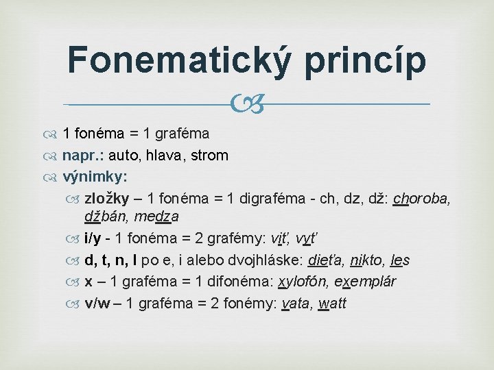 Fonematický princíp 1 fonéma = 1 graféma napr. : auto, hlava, strom výnimky: zložky