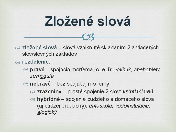 Zložené slová zložené slová = slová vzniknuté skladaním 2 a viacerých slov/slovných základov rozdelenie: