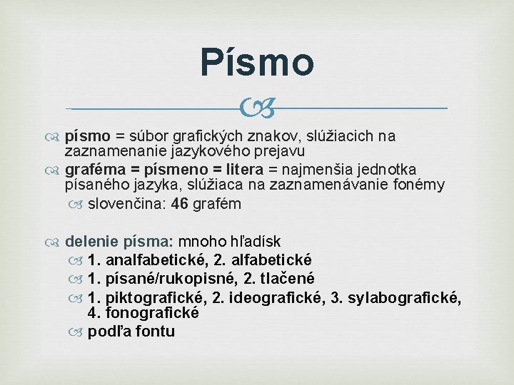 Písmo písmo = súbor grafických znakov, slúžiacich na zaznamenanie jazykového prejavu graféma = písmeno