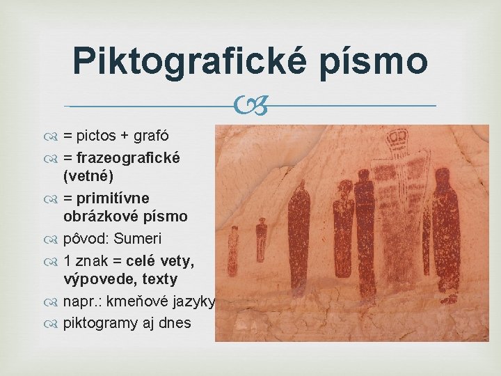 Piktografické písmo = pictos + grafó = frazeografické (vetné) = primitívne obrázkové písmo pôvod: