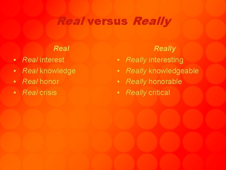 Real versus Really Real • • Real interest Real knowledge Real honor Real crisis