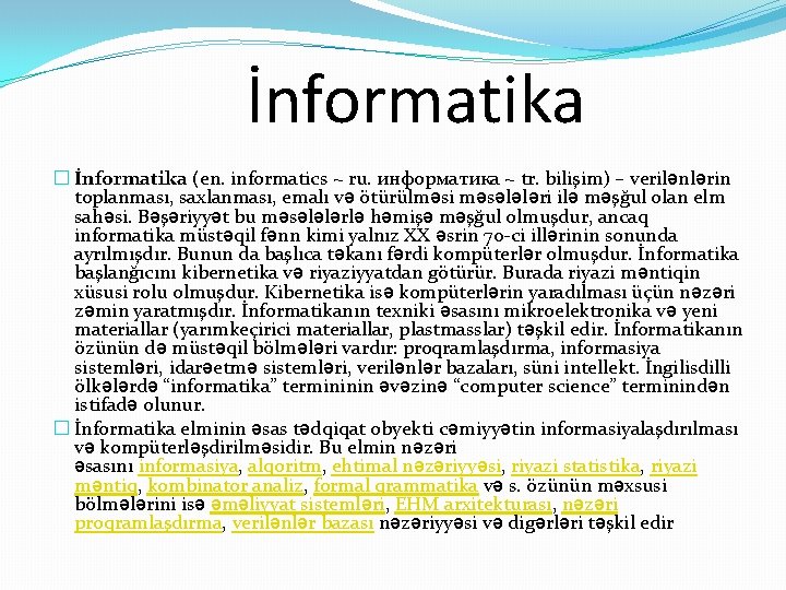 İnformatika � İnformatika (en. informatics ~ ru. информатика ~ tr. bilişim) – verilənlərin toplanması,