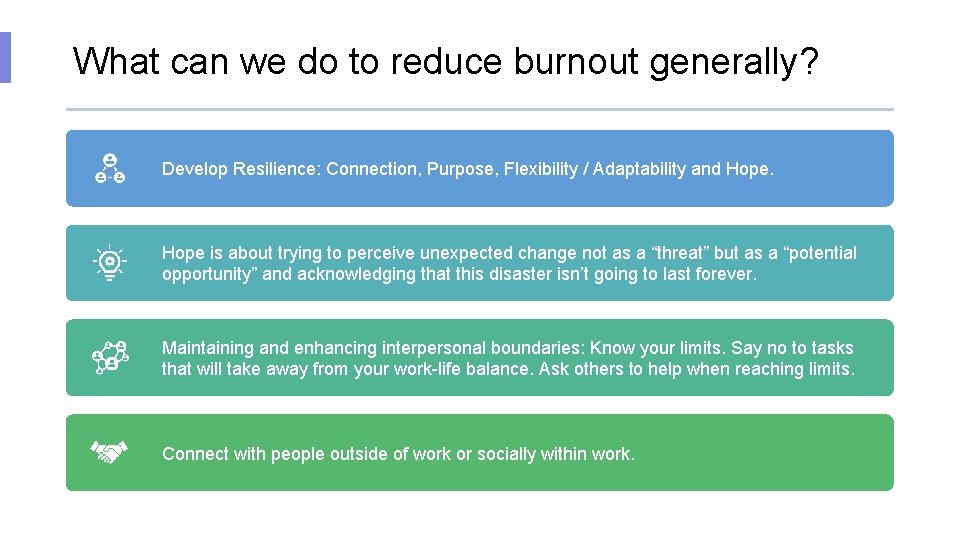 What can we do to reduce burnout generally? Develop Resilience: Connection, Purpose, Flexibility /