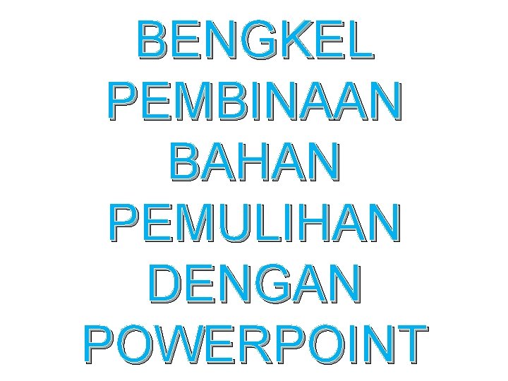 BENGKEL PEMBINAAN BAHAN PEMULIHAN DENGAN POWERPOINT 