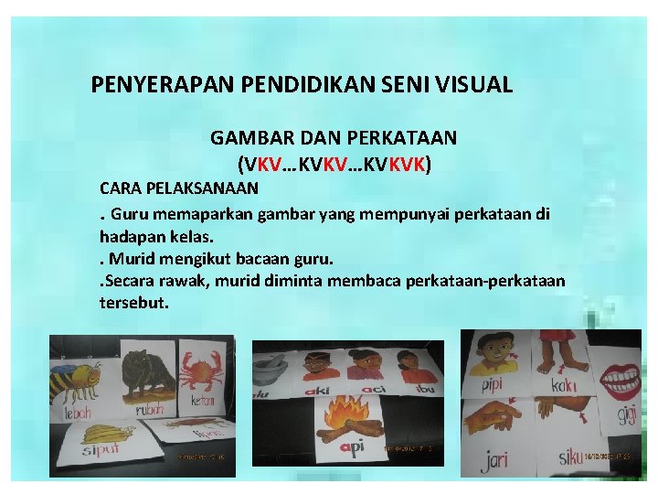 PENYERAPAN PENDIDIKAN SENI VISUAL GAMBAR DAN PERKATAAN (VKV…KVKVK) CARA PELAKSANAAN. Guru memaparkan gambar yang