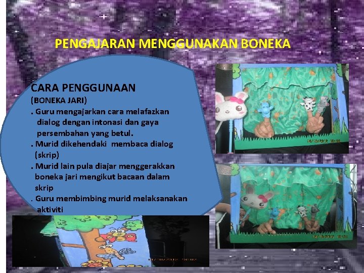 PENGAJARAN MENGGUNAKAN BONEKA CARA PENGGUNAAN (BONEKA JARI). Guru mengajarkan cara melafazkan dialog dengan intonasi