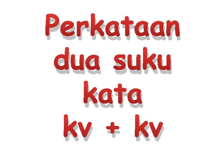 Perkataan dua suku kata kv + kv 