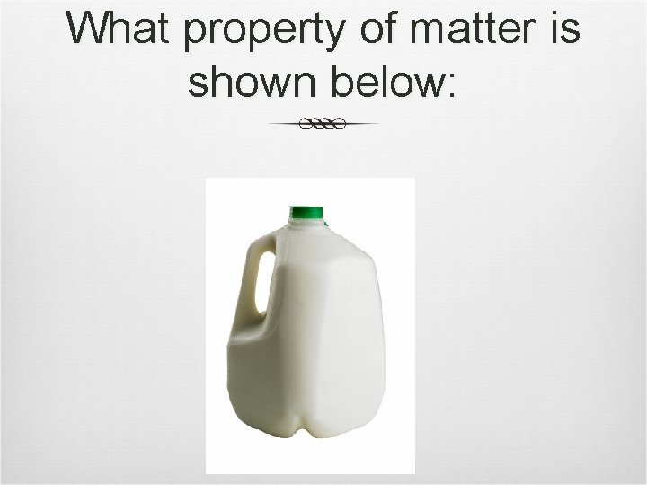 What property of matter is shown below: 