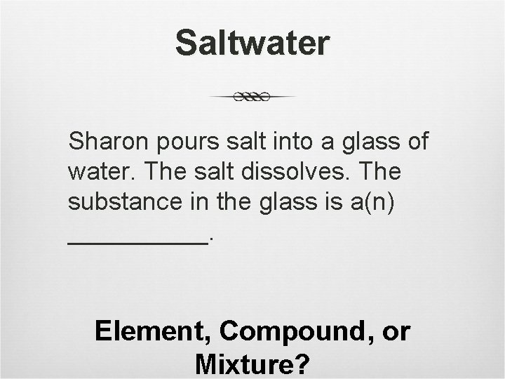 Saltwater Sharon pours salt into a glass of water. The salt dissolves. The substance
