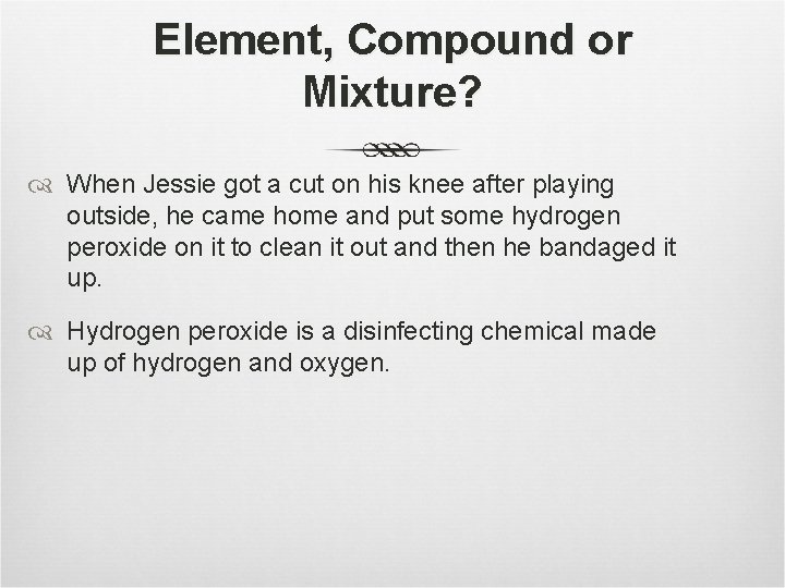 Element, Compound or Mixture? When Jessie got a cut on his knee after playing