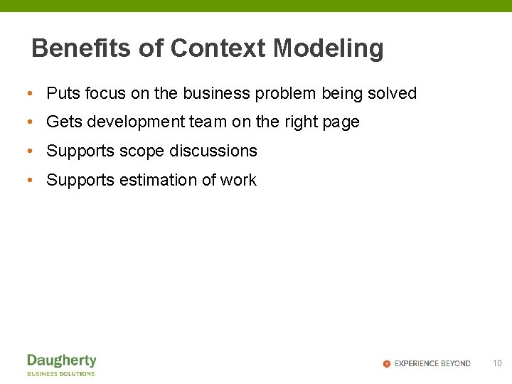 Benefits of Context Modeling • Puts focus on the business problem being solved •
