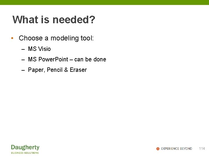 What is needed? • Choose a modeling tool: – MS Visio – MS Power.