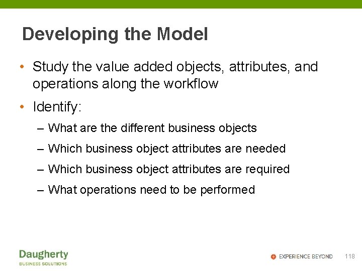 Developing the Model • Study the value added objects, attributes, and operations along the