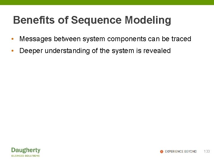 Benefits of Sequence Modeling • Messages between system components can be traced • Deeper