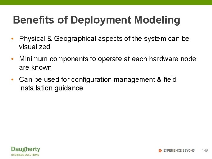 Benefits of Deployment Modeling • Physical & Geographical aspects of the system can be