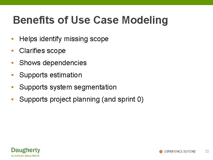 Benefits of Use Case Modeling • Helps identify missing scope • Clarifies scope •