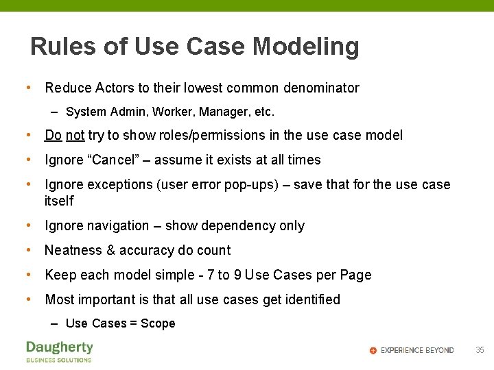 Rules of Use Case Modeling • Reduce Actors to their lowest common denominator –