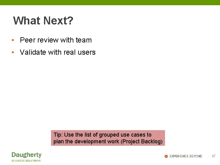 What Next? • Peer review with team • Validate with real users Tip: Use