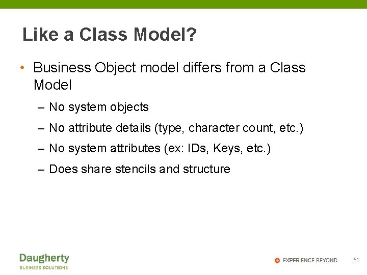 Like a Class Model? • Business Object model differs from a Class Model –