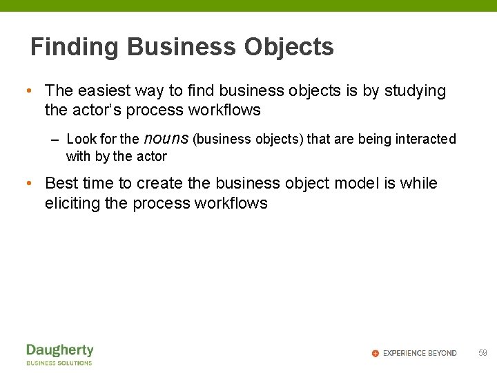 Finding Business Objects • The easiest way to find business objects is by studying