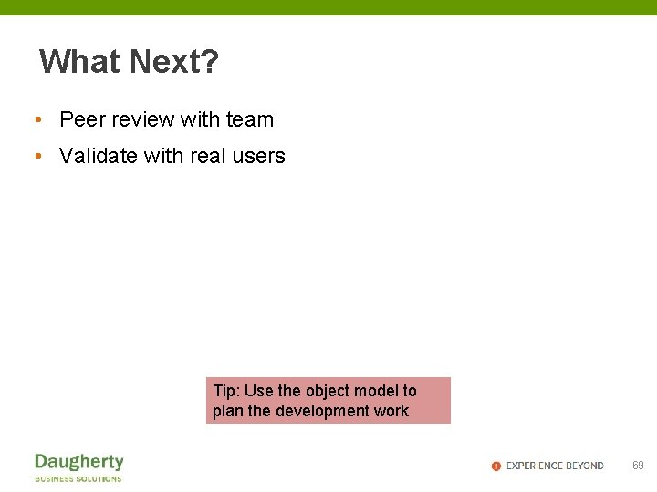 What Next? • Peer review with team • Validate with real users Tip: Use