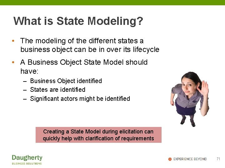 What is State Modeling? • The modeling of the different states a business object