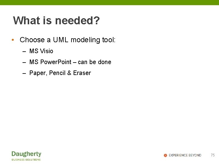 What is needed? • Choose a UML modeling tool: – MS Visio – MS