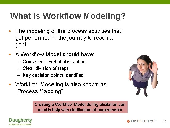 What is Workflow Modeling? • The modeling of the process activities that get performed