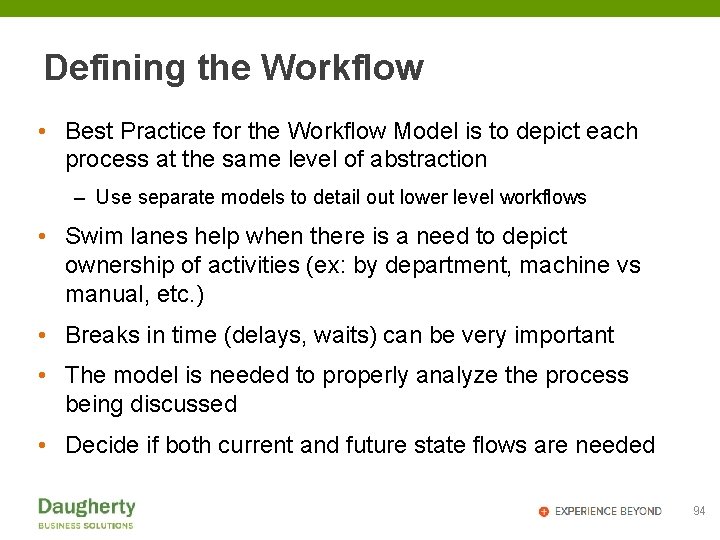 Defining the Workflow • Best Practice for the Workflow Model is to depict each