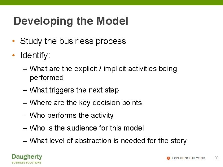 Developing the Model • Study the business process • Identify: – What are the