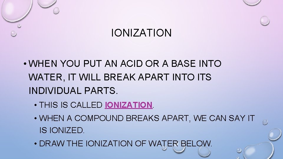IONIZATION • WHEN YOU PUT AN ACID OR A BASE INTO WATER, IT WILL
