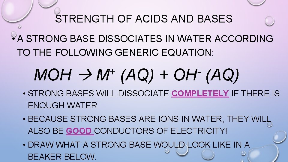STRENGTH OF ACIDS AND BASES • A STRONG BASE DISSOCIATES IN WATER ACCORDING TO