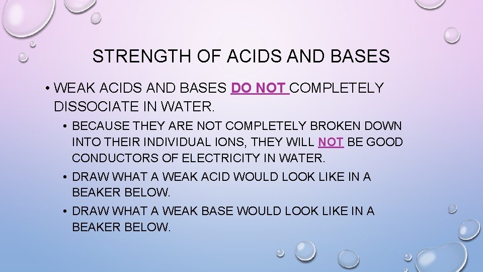 STRENGTH OF ACIDS AND BASES • WEAK ACIDS AND BASES DO NOT COMPLETELY DISSOCIATE