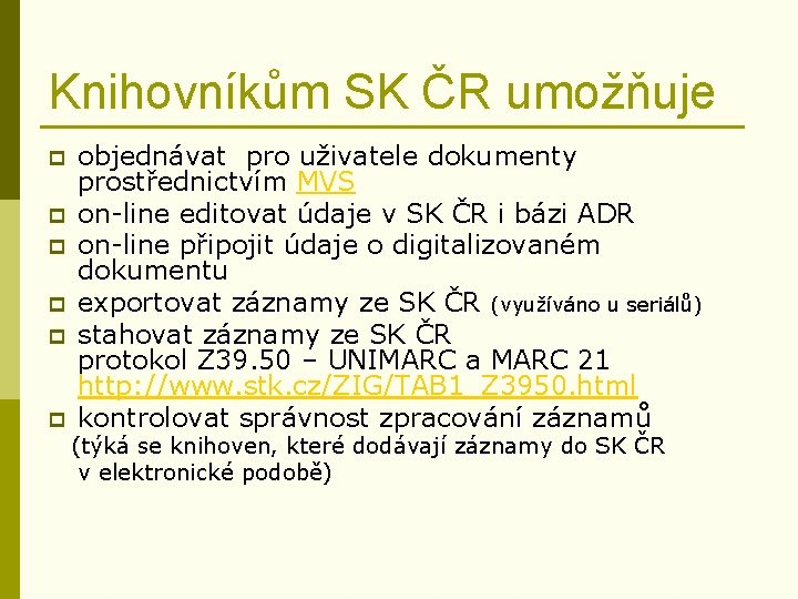 Knihovníkům SK ČR umožňuje p p p objednávat pro uživatele dokumenty prostřednictvím MVS on-line