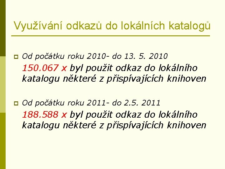 Využívání odkazů do lokálních katalogů p Od počátku roku 2010 - do 13. 5.