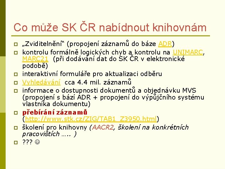 Co může SK ČR nabídnout knihovnám p p p p „Zviditelnění“ (propojení záznamů do